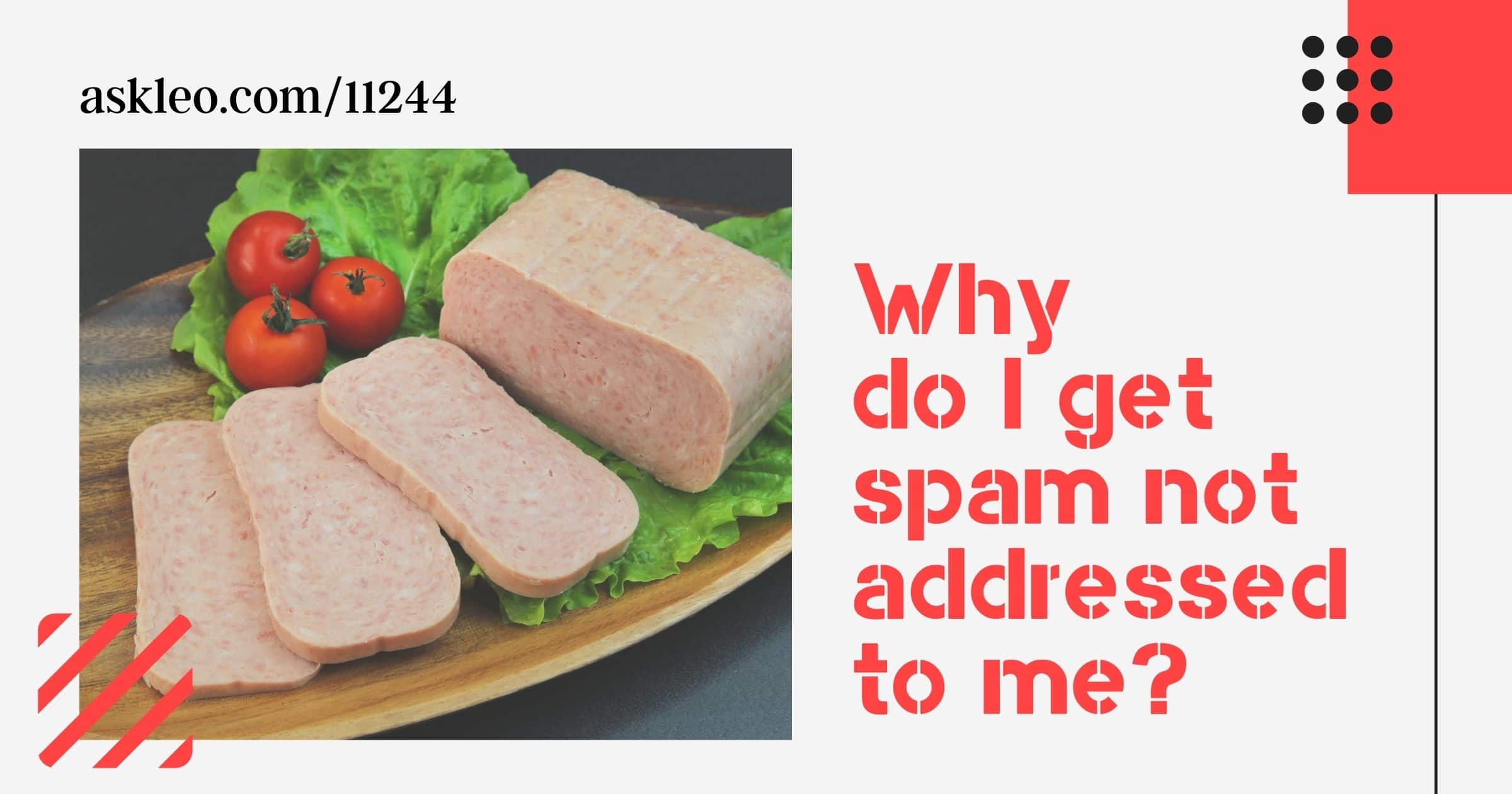 Why Do I Get Spam Not Addressed To Me How Spammers Do It And What