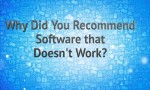 Why Did You Recommend Software that Doesn't Work?