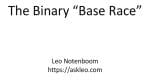 The Binary "Base Race"