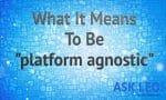 What It Means To Be "Platform Agnostic"