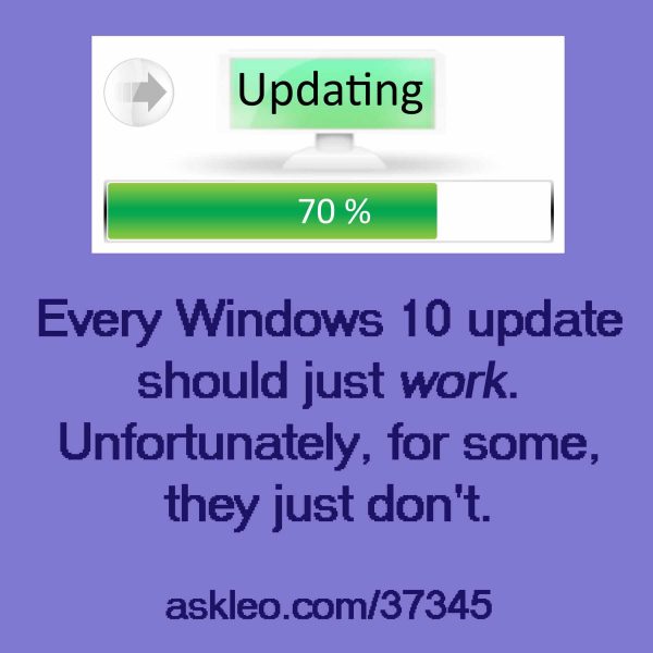 Every Windows 10 update should just work unfortunately for some they just don't