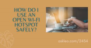 How Do I Use an Open Wi-Fi Hotspot Safely?