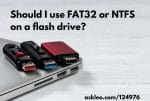 Should I Use FAT32 or NTFS on a Flash Drive?